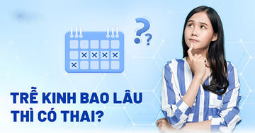 Chậm kinh bao nhiêu ngày biết có thai? Hướng dẫn chi tiết cho mẹ bầu